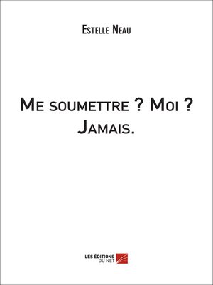 cover image of Me soumettre ? Moi ? Jamais.
